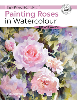 Paperback The Kew Book of Painting Roses in Watercolour Book