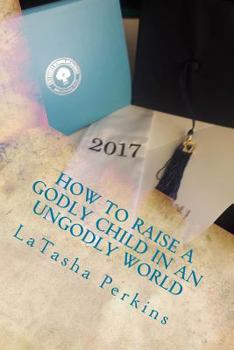 Paperback How To Raise a Godly Child in an unGodly World Book