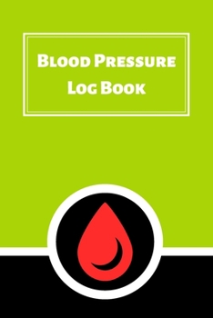 Blood Pressure Log Book: Daily Personal Record and your health Monitor Tracking Numbers of Blood Pressure, Heart Rate, Weight, Temperature
