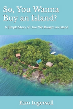 Paperback So, You Wanna Buy an Island?: A Simple Story of How We Bought an Island Book