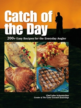 Hardcover Catch of the Day: 200+ Easy Recipes for the Everyday Angler Book