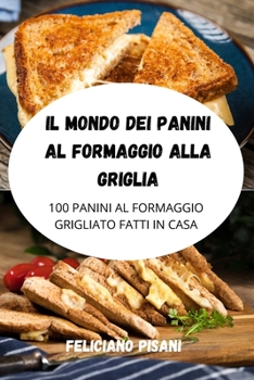 Paperback Il Mondo Dei Panini Al Formaggio Alla Griglia [Italian] Book