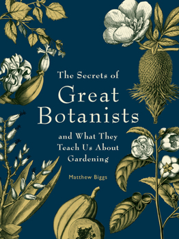Paperback The Secrets of Great Botanists: And What They Teach Us about Gardening Book