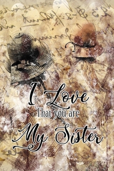 Paperback I Love That You Are My Sister: Blank and Lined Journal for your Sister: Gift notebook for Sister 6" x 9" 110 pages (Sister Gifts from Sister, Brother Book