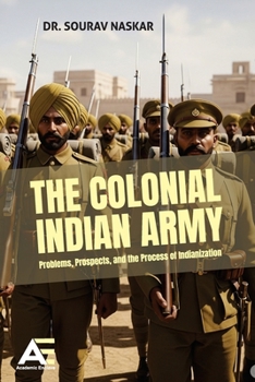 Paperback The Colonial Indian Army: Problems, Prospects, and the Process of Indianization Book