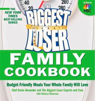 Paperback The Biggest Loser Family Cookbook: Budget-Friendly Meals Your Whole Family Will Love Book
