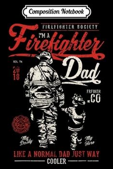 Composition Notebook: Firefighter Dad Gifts for Father from Kids Son Daughter Journal/Notebook Blank Lined Ruled 6x9 100 Pages