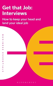 Paperback Get That Job: Interviews: How to Keep Your Head and Land Your Ideal Job Book
