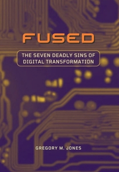 Hardcover Fused: The Seven Deadly Sins of Digital Transformation Book