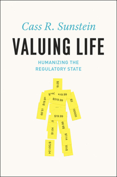 Hardcover Valuing Life: Humanizing the Regulatory State Book