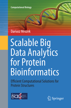 Paperback Scalable Big Data Analytics for Protein Bioinformatics: Efficient Computational Solutions for Protein Structures Book