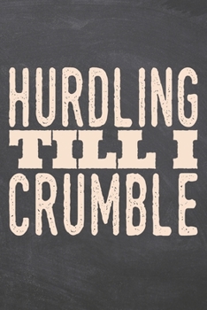 Hurdling till i Crumble: Hurdling Notebook, Planner or Journal | Size 6 x 9 | 110 Dot Grid Pages | Office Equipment, Supplies, Gear |Funny Hurdling Gift Idea for Christmas or Birthday