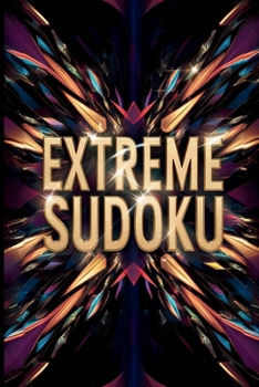 Extreme Sudoku Puzzle Book: Dive into the EXTREME! - Forget the easy stuff. Get ready for mind-bending challenges.