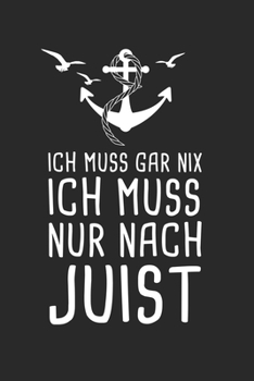 Ich Muss Gar Nix Ich Muss Nur Nach Juist: Nordsee Reisetagebuch zum Selberschreiben & Gestalten von Erinnerungen, Notizen als Reisegeschenk/Abschiedsgeschenk