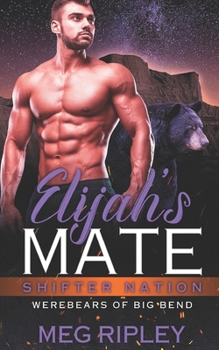Elijah's Mate (Shifter Nation; Werebears Of Big Bend, #2) - Book #2 of the Shifter Nation: Werebears Of Big Bend