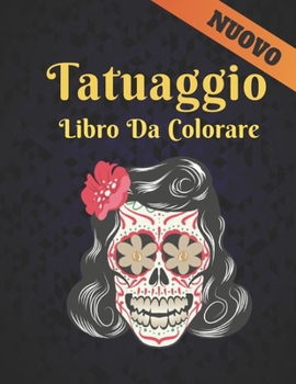 Tatuaggio Libro da Colorare Nuovo: Libro da colorare per adulti antistress Incredibile regalo per gli amanti dei tatuaggi 50 fantastici e rilassanti tatuaggi unilaterali per uomini e donne