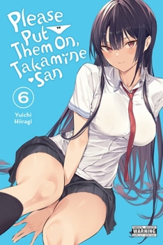Please Put Them On, Takamine-San, Vol. 6 - Book #6 of the Please Put Them On, Takamine-san