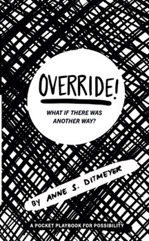 Paperback OVERRIDE! What If There Was Another Way?: A Pocket Playbook for Possibility Book