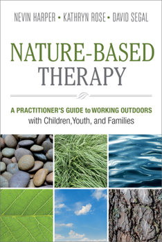 Paperback Nature-Based Therapy: A Practitioner's Guide to Working Outdoors with Children, Youth, and Families Book