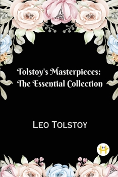 Paperback Tolstoy's Masterpieces: The Essential Collection Book