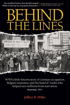 Paperback Behind the Lines: WWI's Little-Known Story of German Occupation, Belgian Resistance, and the Band of Yanks Who Saved Millions from Starv Book