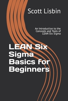 Paperback Lean Six Sigma Basics for Beginners: An Introduction to the Concepts and Tools of Lean Six Sigma Book