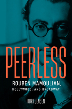 Hardcover Peerless: Rouben Mamoulian, Hollywood, and Broadway Book