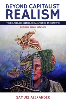 Paperback Beyond Capitalist Realism: The Politics, Energetics, and Aesthetics of Degrowth Book