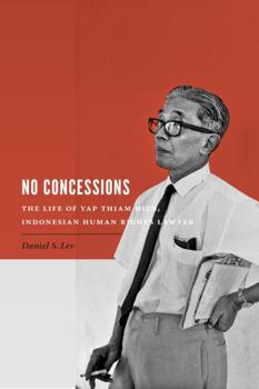 Hardcover No Concessions: The Life of Yap Thiam Hien, Indonesian Human Rights Lawyer Book