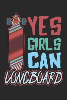 Yes Girls Can Longboard: Longboard Notebook Blank Line Longboarding Journal Lined with Lines 6x9 120 Pages Checklist Record Book Take Notes Gift ... Longboard Lovers Longboarder Skate