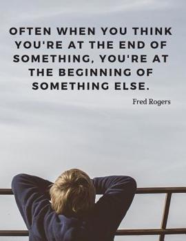 Paperback Often when you think you're at the end of something, you're at the beginning of something else.: Notebook Motivational Journal with Quote by Fred Roge Book