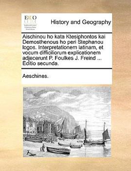 Paperback Aischinou Ho Kata Ktesiphontos Kai Demosthenous Ho Peri Stephanou Logos. Interpretationem Latinam, Et Vocum Difficiliorum Explicationem Adjecerunt P. [Latin] Book