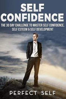 Paperback Self Confidence: The 30 Day Challenge To Master Self Confidence, Self Esteem & Self Development Book