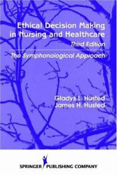 Hardcover Ethical Decision Making in Nursing and Healthcare: The Symphonological Approach Book