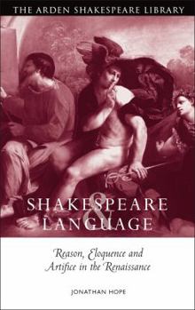 Hardcover Shakespeare and Language: Reason, Eloquence and Artifice in the Renaissance Book