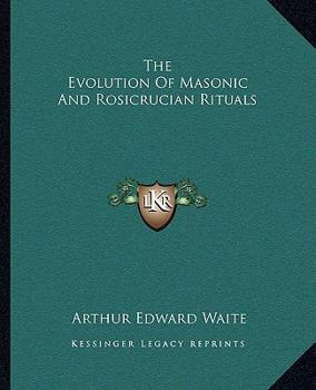 Paperback The Evolution Of Masonic And Rosicrucian Rituals Book
