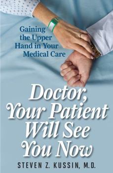 Hardcover Doctor, Your Patient Will See You Now: Gaining the Upper Hand in Your Medical Care Book