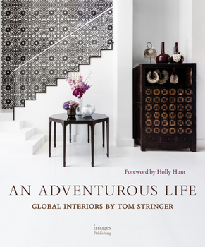 Hardcover An Adventurous Life: Global Interiors by Tom Stringer Book