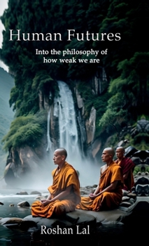 Hardcover Human Futures: Into the Philosophy of How Weak We Are Book