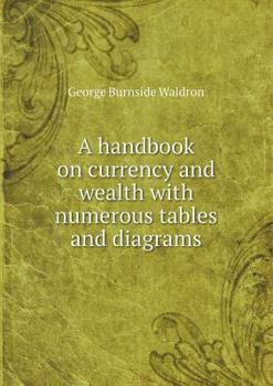 Paperback A handbook on currency and wealth with numerous tables and diagrams Book