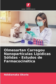 Paperback Olmesartan Carregou Nanopartículas Lipídicas Sólidas - Estudos de Farmacocinética [Portuguese] Book