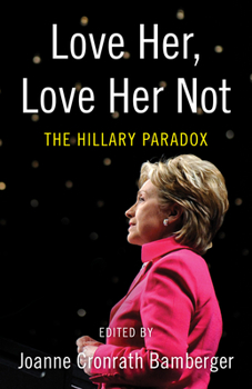 Paperback Love Her, Love Her Not: The Hillary Paradox Book