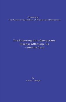 Paperback The Enduring Anti-Democratic Disease Afflicting Us--And Its Cure Book