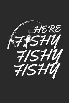 Here Fishy Fishy Fishy: Fishing Log for registration of catches and fishing trophies or women and men