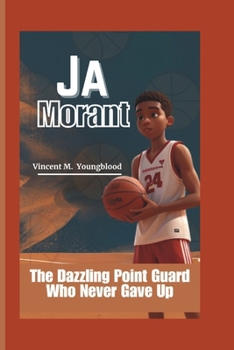 Paperback Ja Morant: The Dazzling Point Guard Who Never Gave Up Book