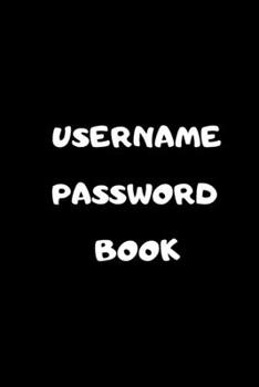 Paperback Username Password Book: Password Keeper Notebook, Forgot Your Password Book, Best Password Keeper, Internet Password Logbook, Password And Use Book