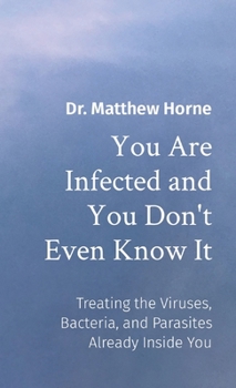 Paperback You Are Infected and You Don't Even Know It: The Viruses, Bacteria, and Parasites Already Inside You Book
