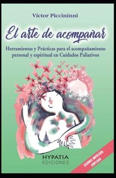 Paperback El Arte de Acompañar: Herramientas para el Acompañamiento Personal y Espiritual en cuidados paliativos y fin de vida [Spanish] Book