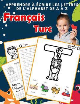 Paperback Apprendre à écrire les lettres de l'alphabet de A à Z Français Turc: Les 26 lettres mon imagier de l'alphabet French Turkish pour K KS1 KS2 KS3 CP CE1 [French] Book