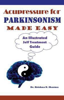 Paperback Acupressure for Parkinsonism Made Easy: An Illustrated Self Treatment Guide Book